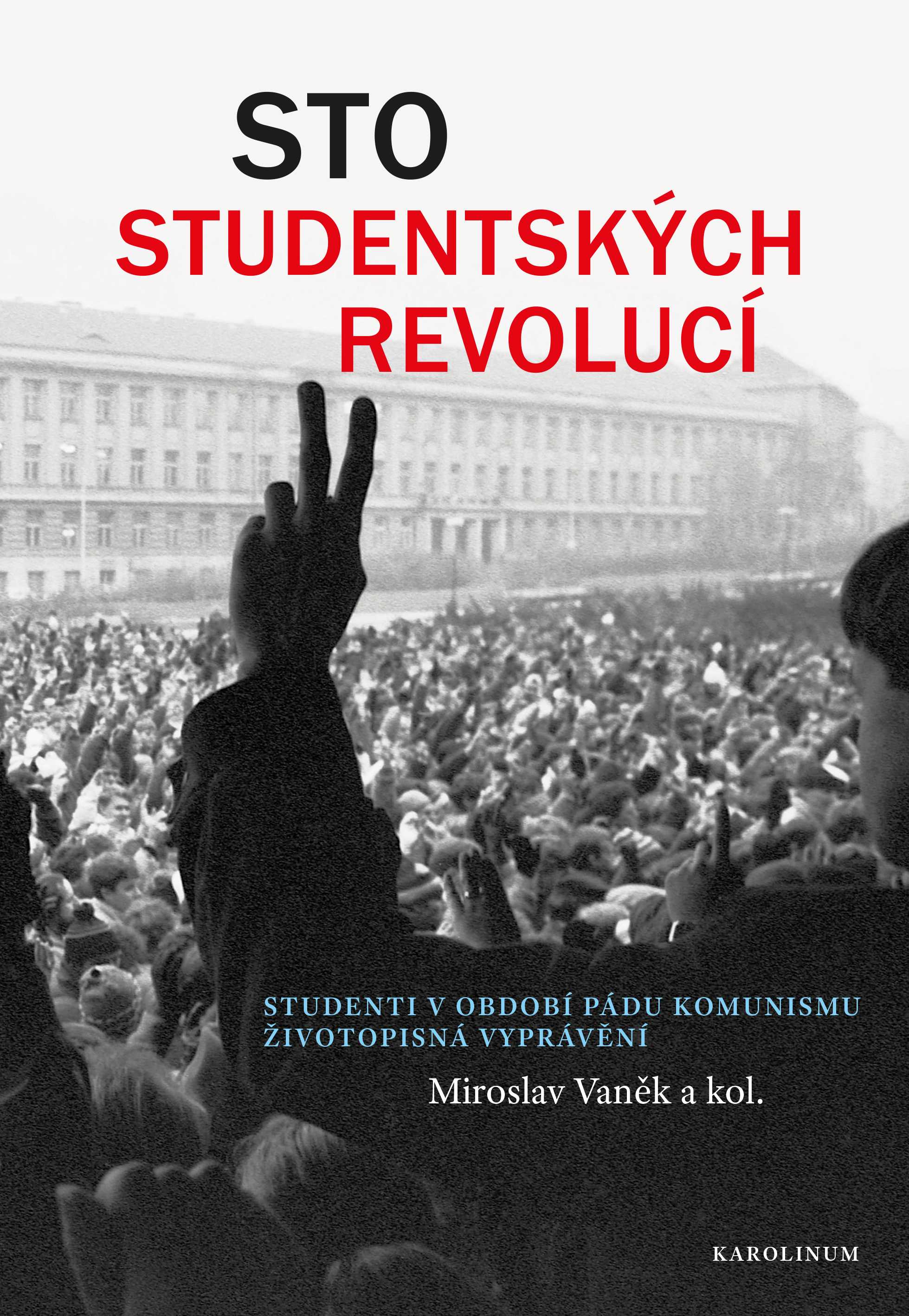 Miroslav VANĚK a kol.: Sto studentských revolucí. Studenti v období pádu komunismu. (2. roz. vyd.)