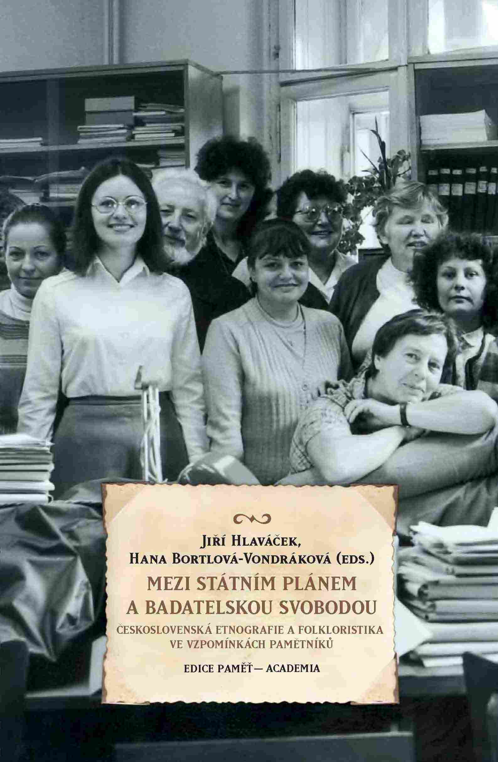 Jiří HLAVÁČEK, Hana VONDRÁKOVÁ-BORTLOVÁ (eds.): Mezi státním plánem a badatelskou svobodou. Československá etnografie a folkloristika ve vzpomínkách pamětníků