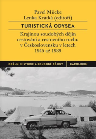 Lenka KRÁTKÁ, Pavel MÜCKE (eds.): Turistická odysea. Krajinou soudobých dějin cestování a cestovního ruchu v Československu v letech 1945 až 1989