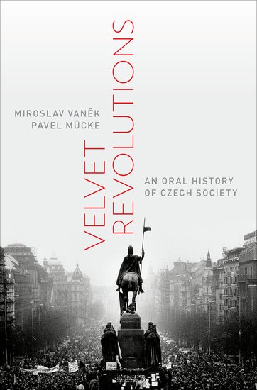 Miroslav VANĚK - Pavel MÜCKE, Velvet Revolutions An Oral History of Czech Society