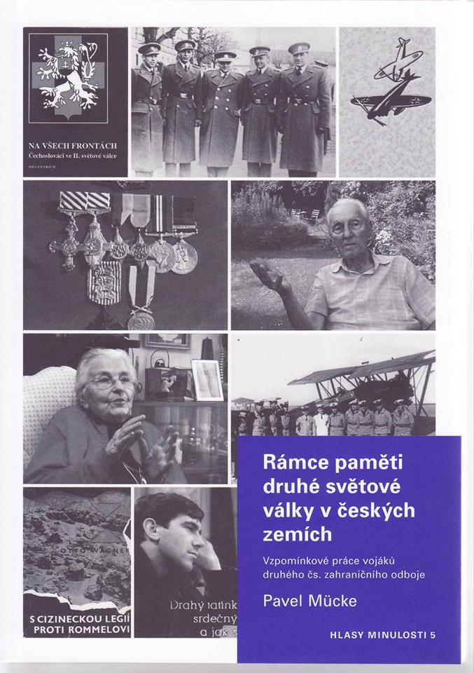 Pavel MÜCKE, Rámce paměti druhé světové války v českých zemích. Vzpomínkové práce vojáků druhého čs. zahraničního odboje