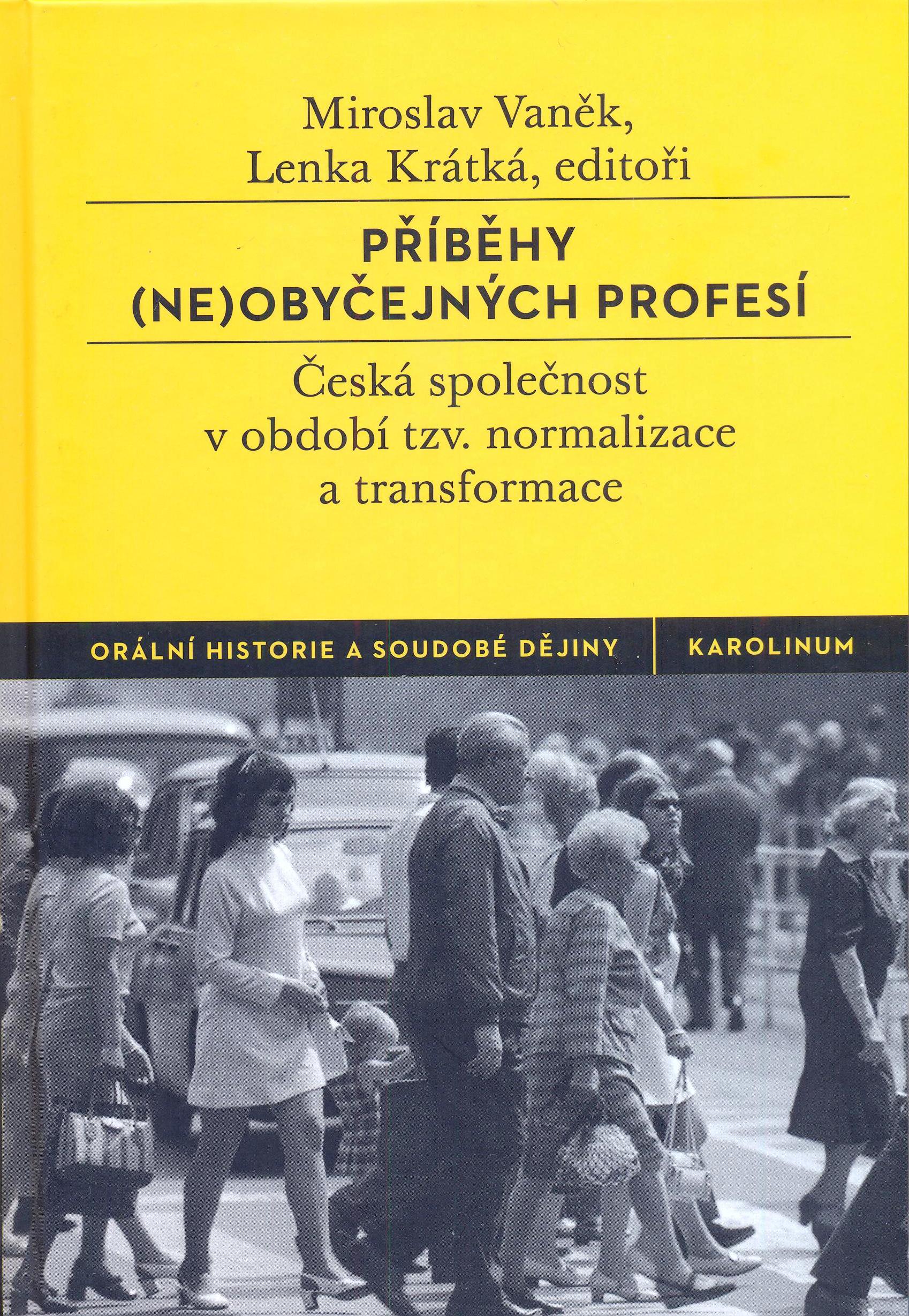 Miroslav VANĚK - Lenka KRÁTKÁ (eds.), Příběhy (ne)obyčejných profesí. Česká společnost v období tzv. normalizace a transformace