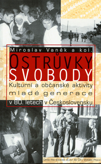 VANĚK Miroslav (ed.): Ostrůvky svobody: Kulturní a občanské aktivity mladé generace v 80. letech v Československu