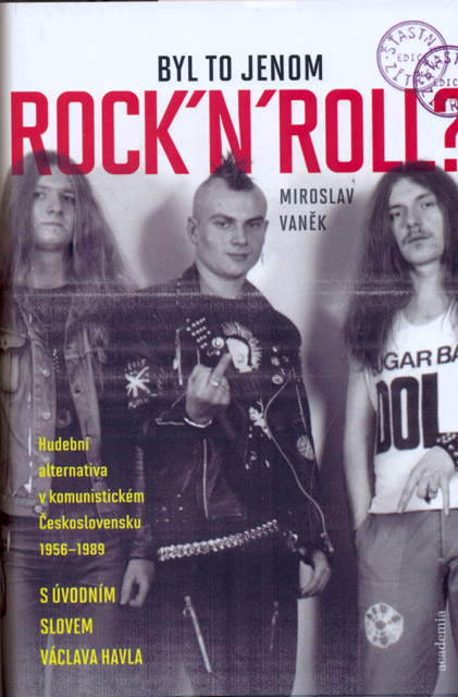 Miroslav VANĚK, Byl to jenom rock´n´roll? Hudební alternativa v komunistickém Československu 1956–1989